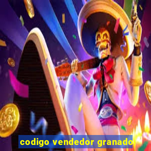 codigo vendedor granado